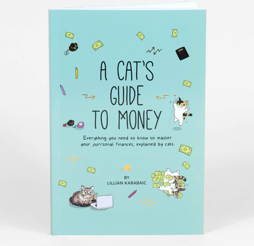 A Cat's Guide To Money: Everything You Need to Know to Master your Purrsonal Finances, Explained by Cats